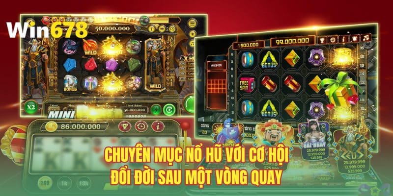 Chuyên mục Nổ hũ với cơ hội đổi đời sau một vòng quay