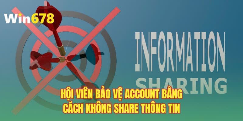 Hội viên bảo vệ account bằng cách không share thông tin