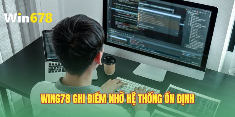 WIN678 ghi điểm nhờ hệ thống ổn định